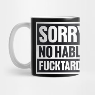 Sorry No Hablo Fucktardo Shirt, Fathers Gift, Funny Dad Shirt, Funny Coworker Shirt, Inappropriate Shirt, Funny Sarcastic Mug